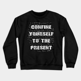 Confine Yourself To The Present Crewneck Sweatshirt